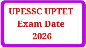 UPESSC UPTET Exam Date 2026